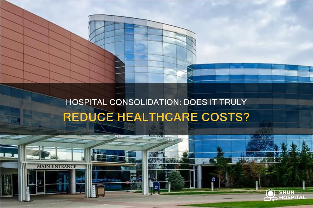 do hospital consolidation lower costs