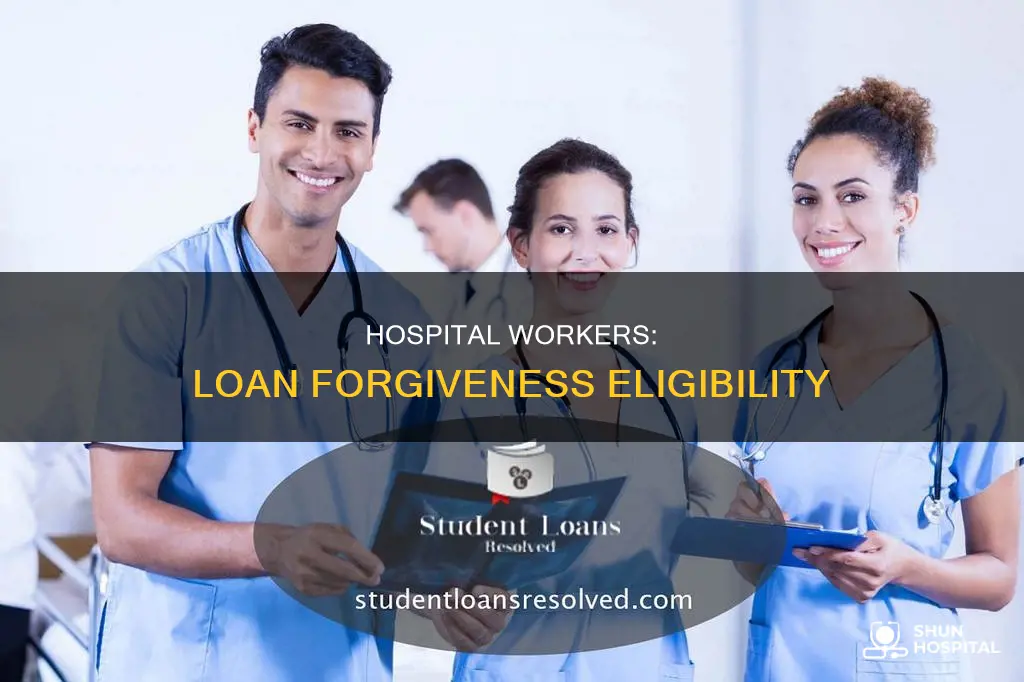 do hospital employees qualify for loan forgiveness