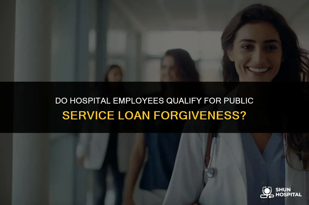 do hospital employees qualify for pslf