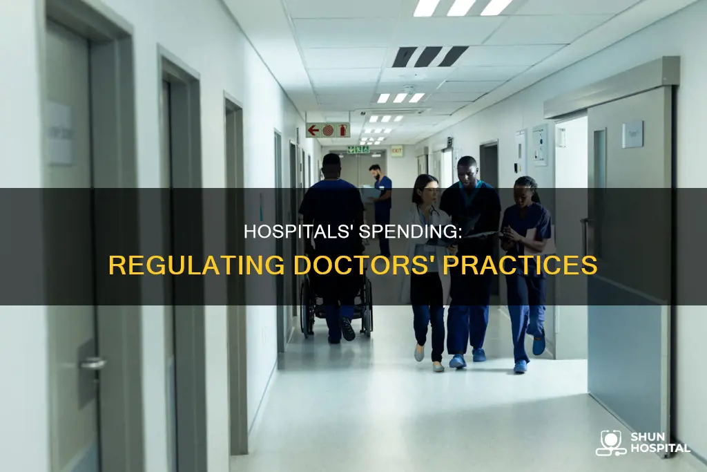 do hospital heavily spend on regulate doctors