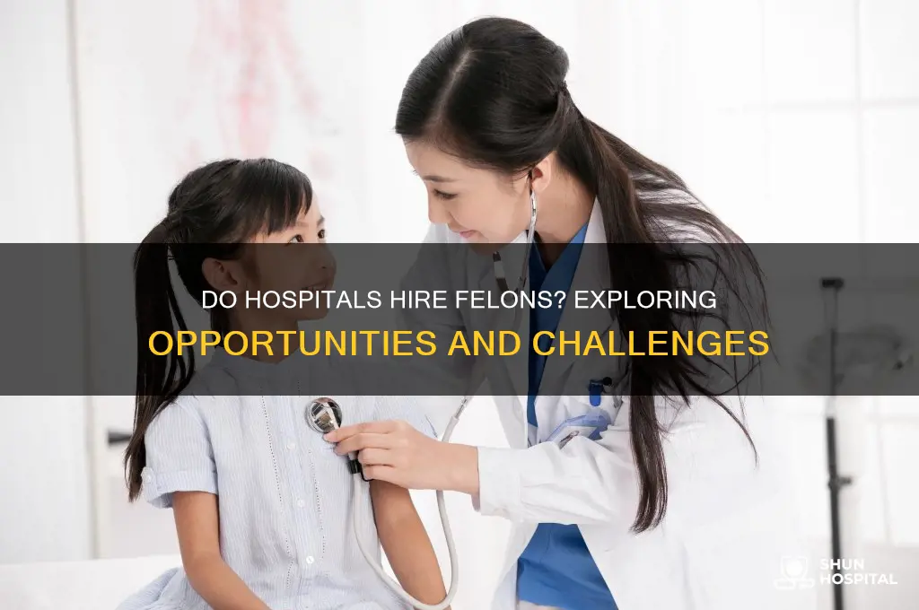 do hospital hire felons