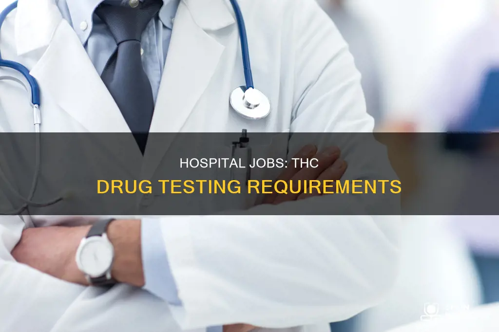 do hospital jobs drug test for thc