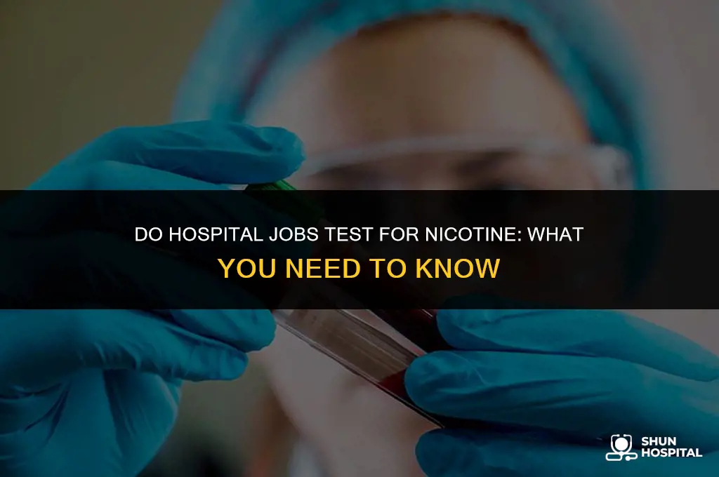 do hospital jobs test for nicotine