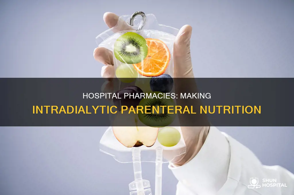 do hospital pharmacy make intradialytic parenteral nutrition