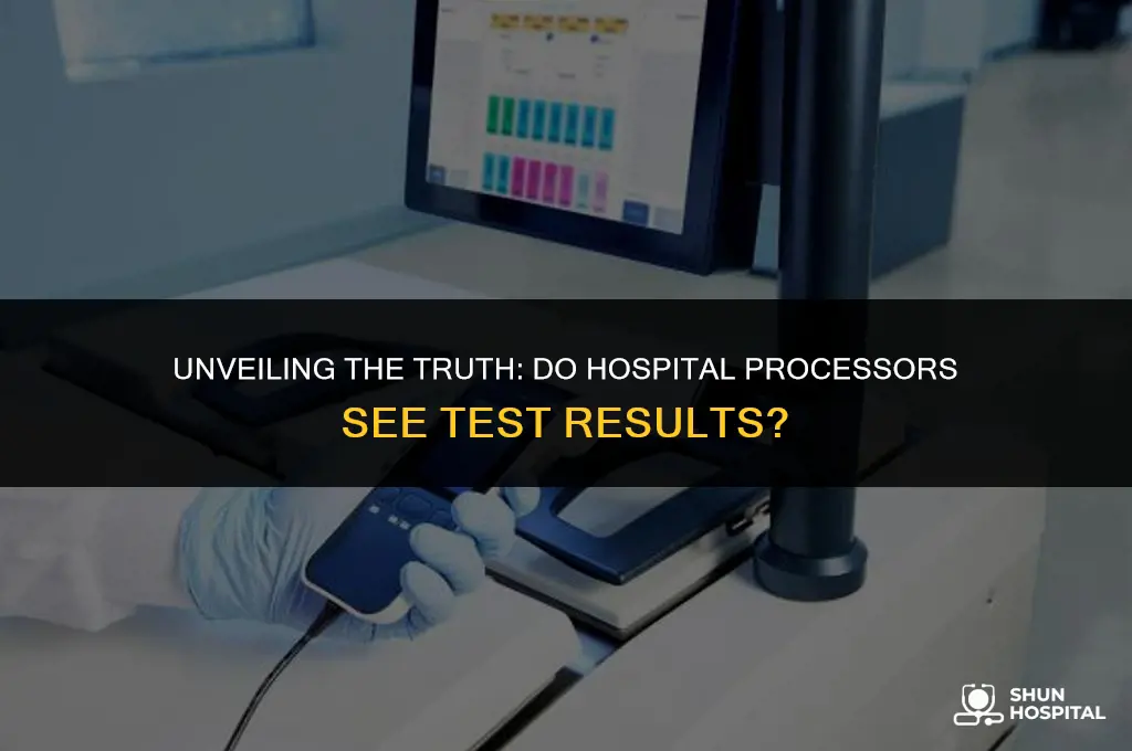 do hospital processors see test results