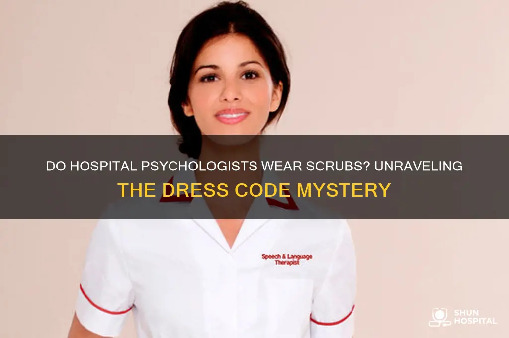 do hospital psychologists wear scrubs