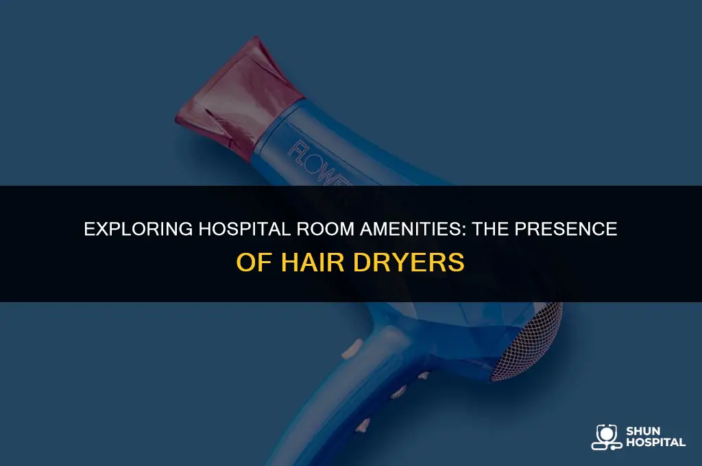 do hospital rooms have hair dryers