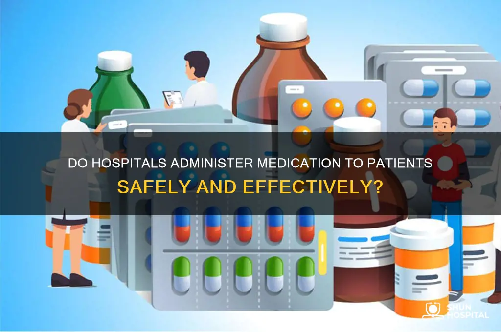 do hospitals administer medication to