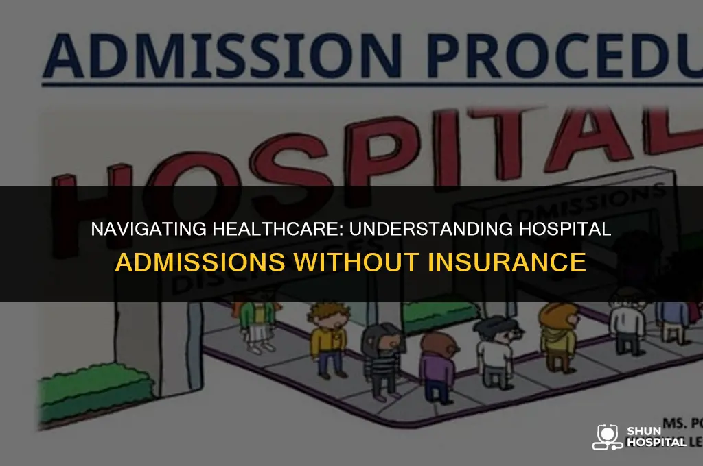 do hospitals admit people without insurance