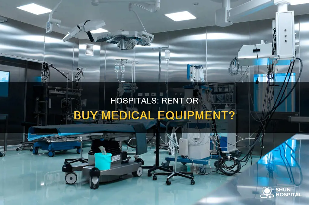 do hospitals buy medical equipment or rent