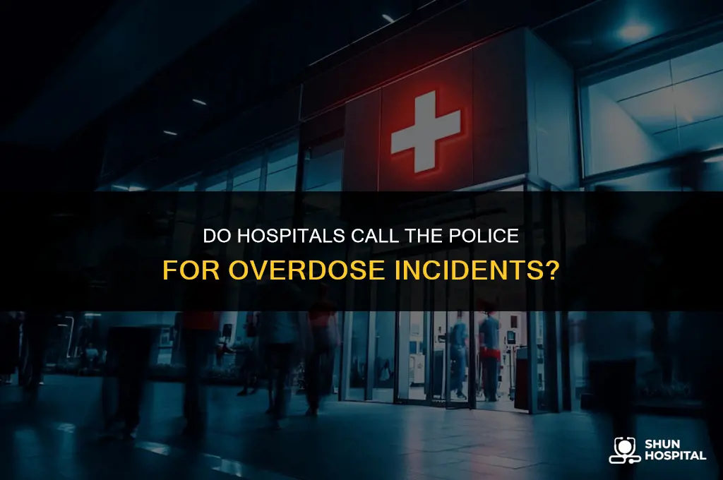 do hospitals call police for overdose