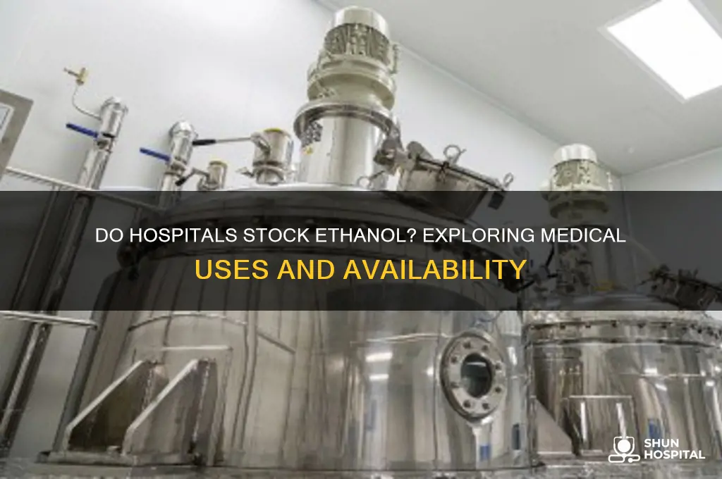 do hospitals carry ethwnol