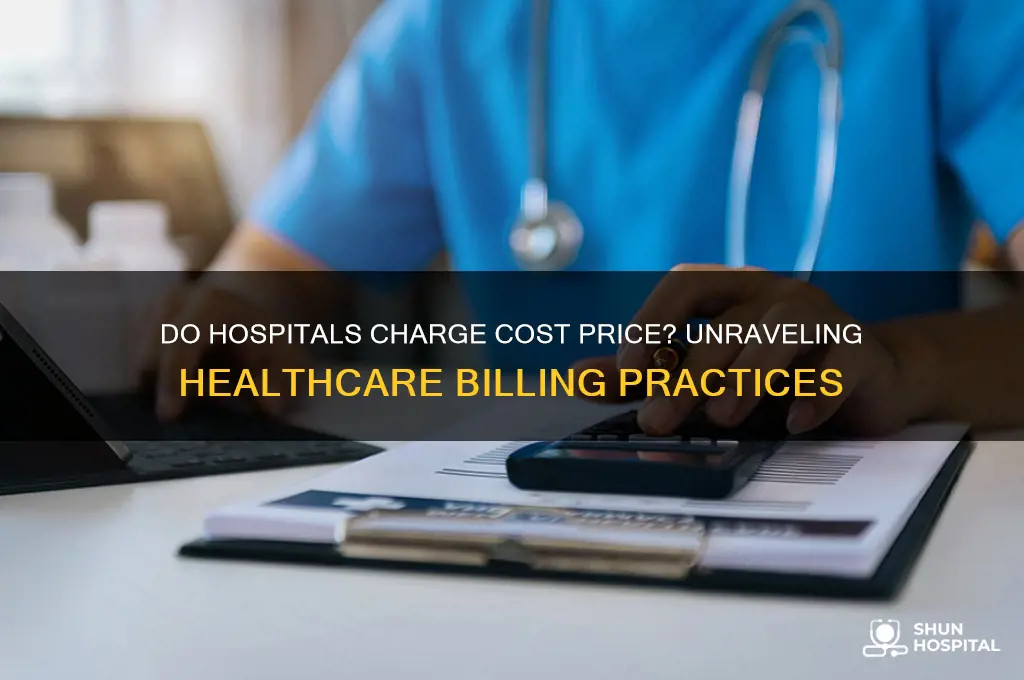 do hospitals charge cost price
