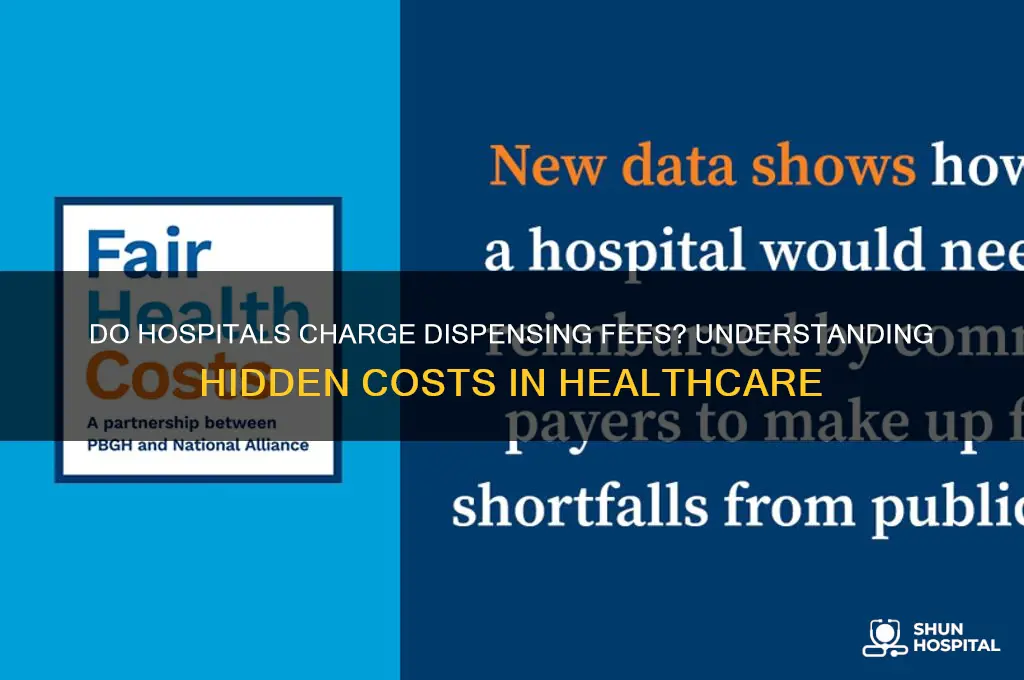 do hospitals charge dispensing fees