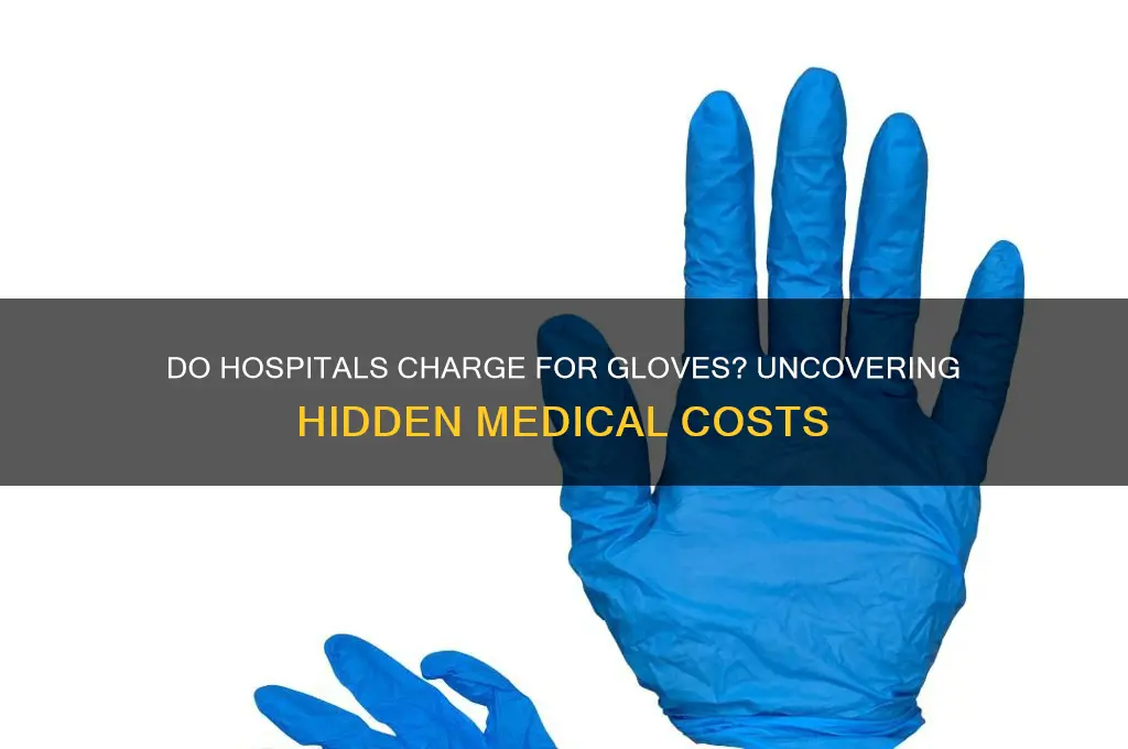 do hospitals charge for gloves