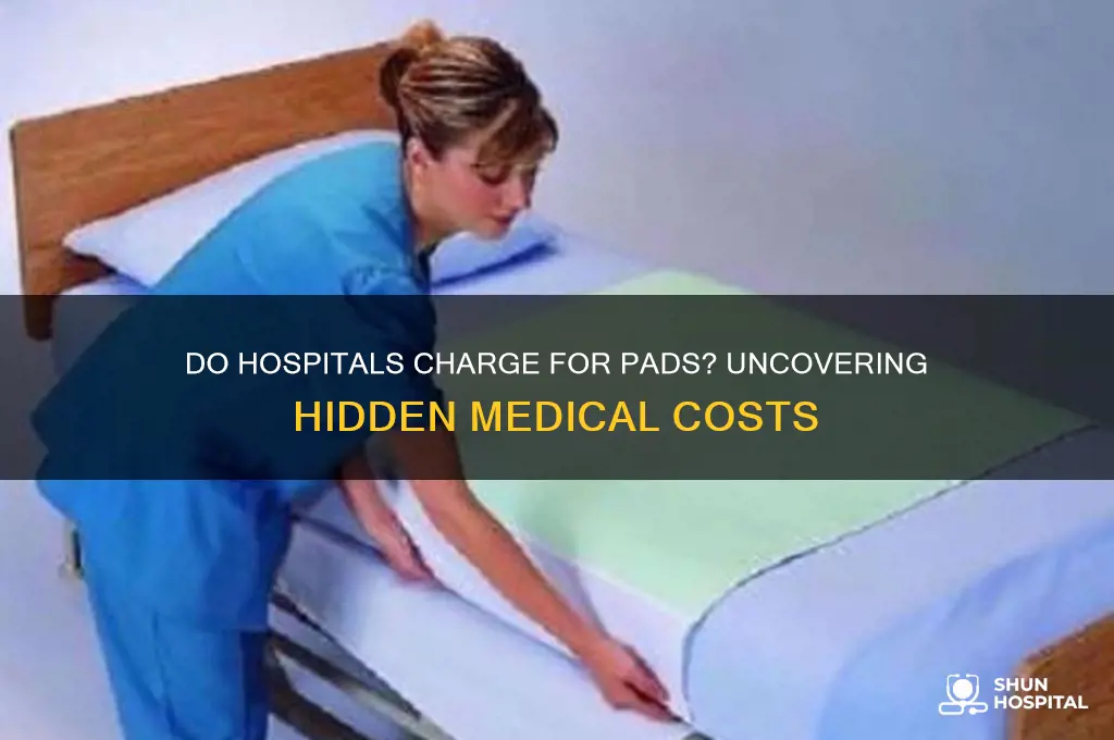 do hospitals charge for pads