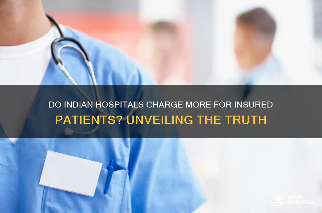 do hospitals charge more if you have insurance india