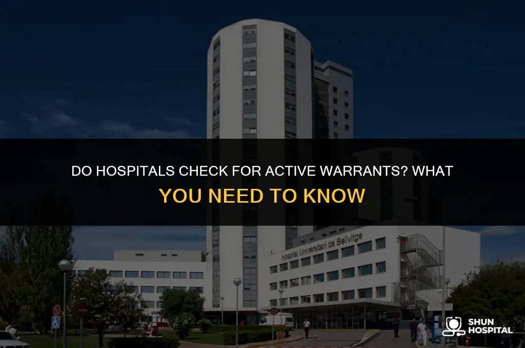 do hospitals check for activ warrants