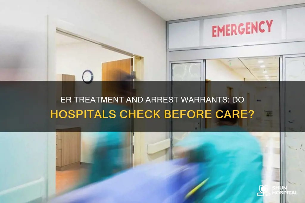 do hospitals check for arrest warrants before er treatment