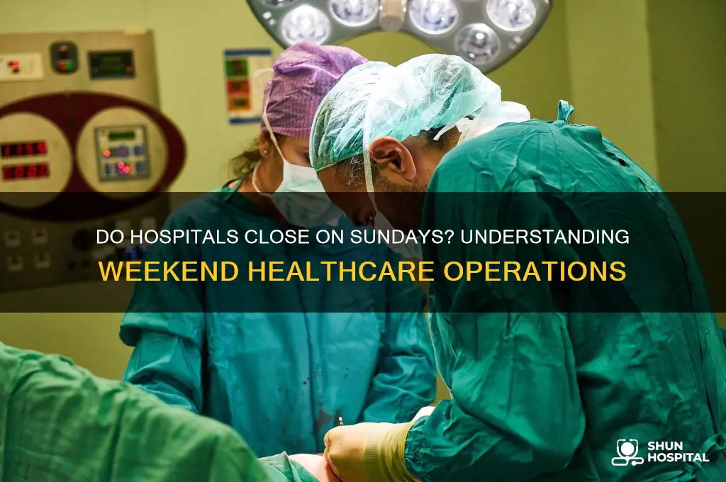 do hospitals close on sundays