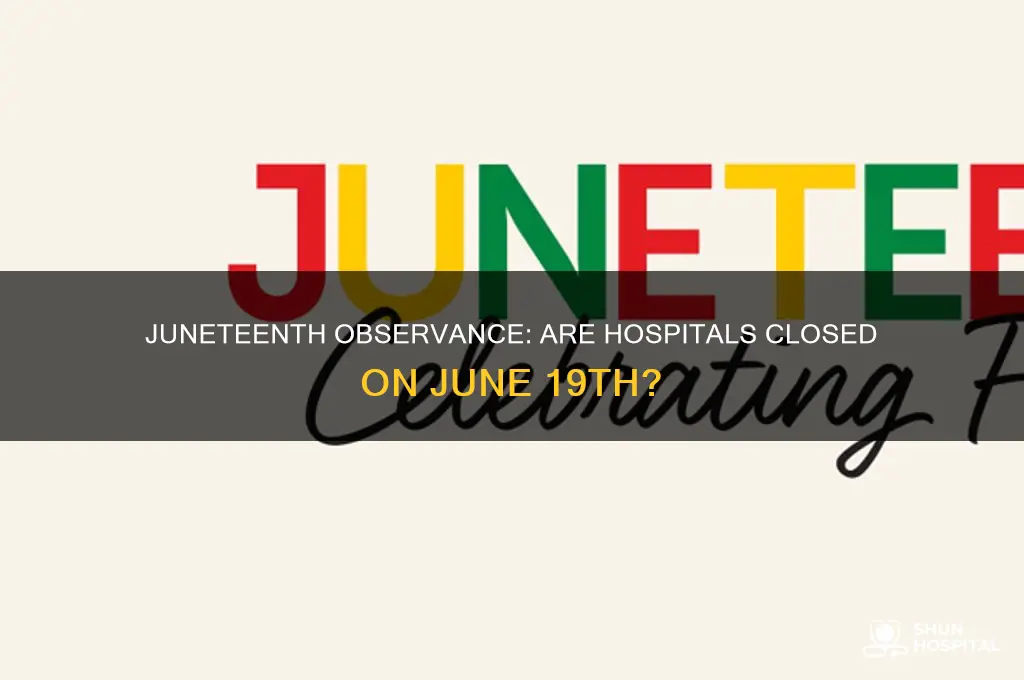 do hospitals closed on juneteenth