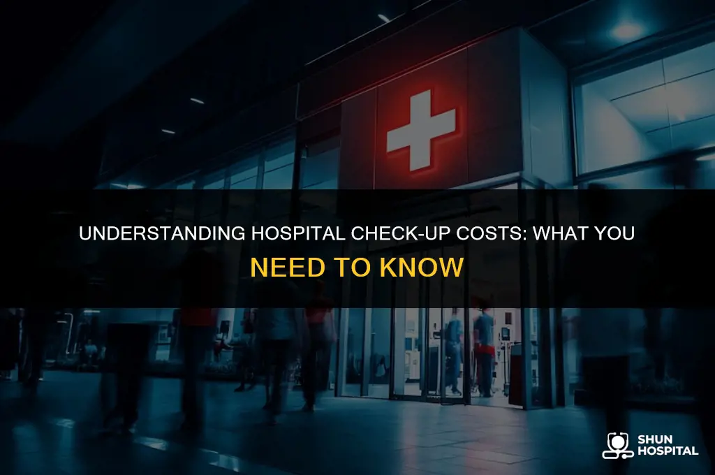 do hospitals cost for check ups