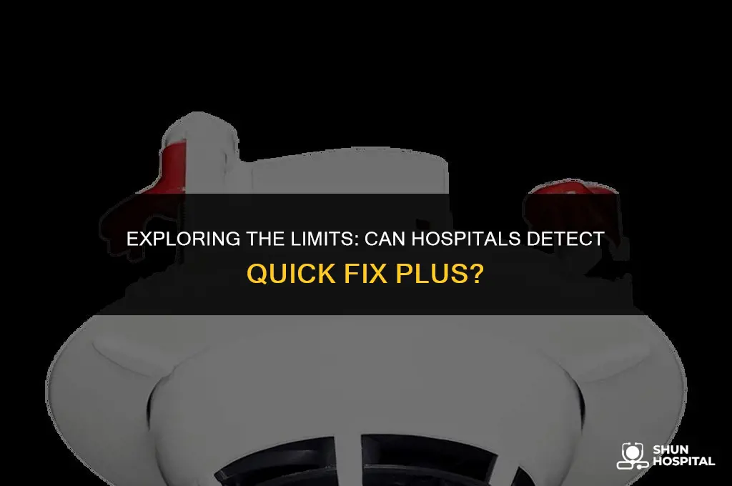do hospitals detect quick fix plus