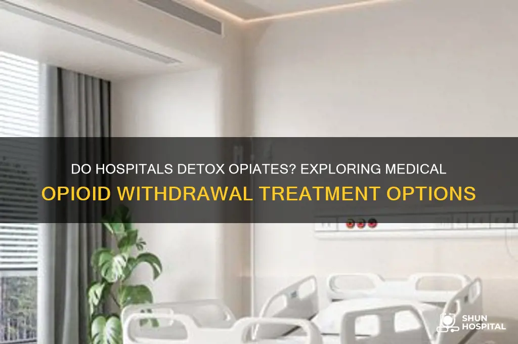 do hospitals detox opiates