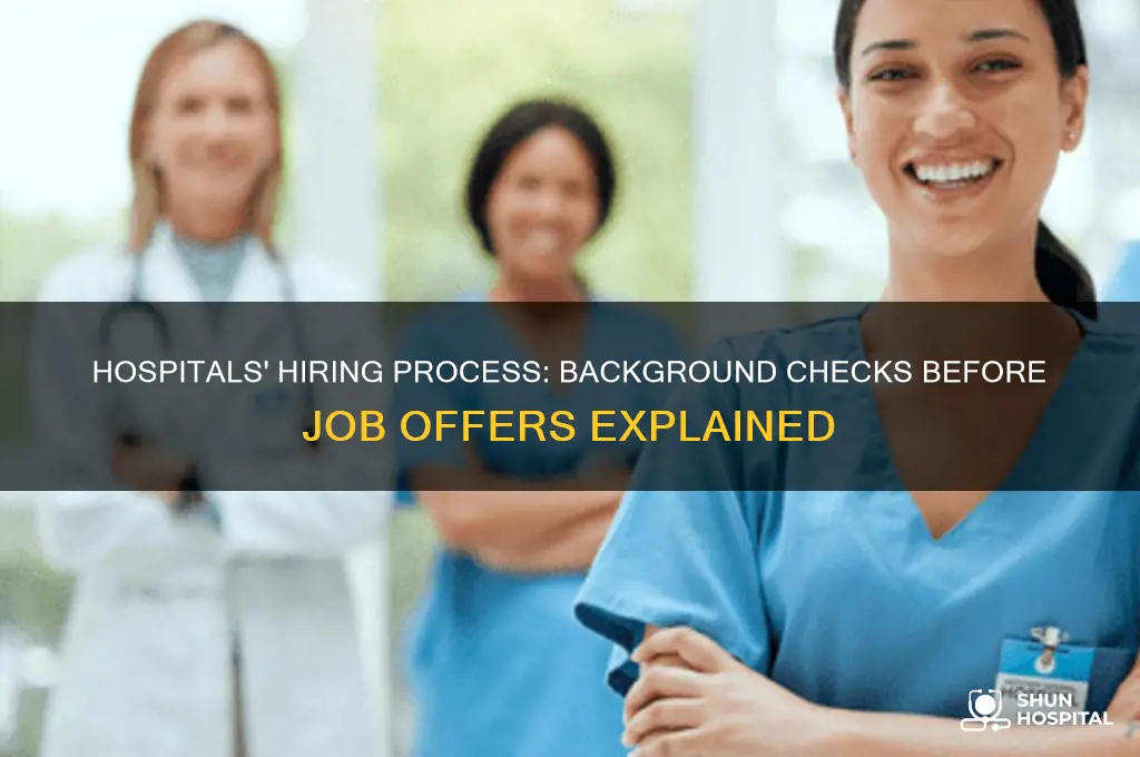 do hospitals do background checks before making an offer