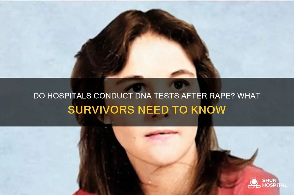 do hospitals do dna tests if you were raped
