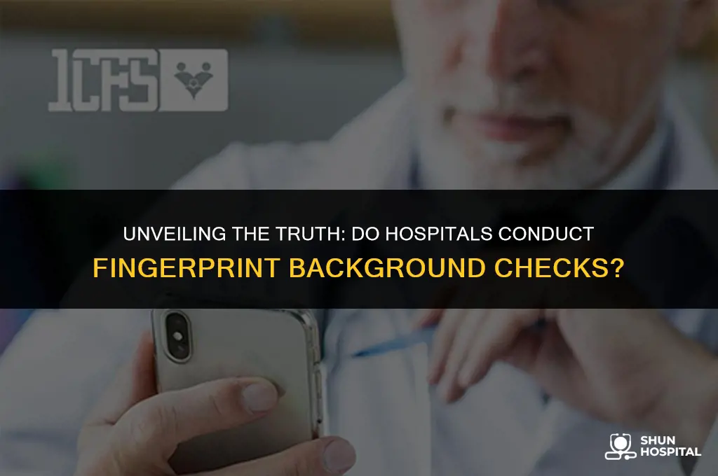 do hospitals do fingerprint background checks
