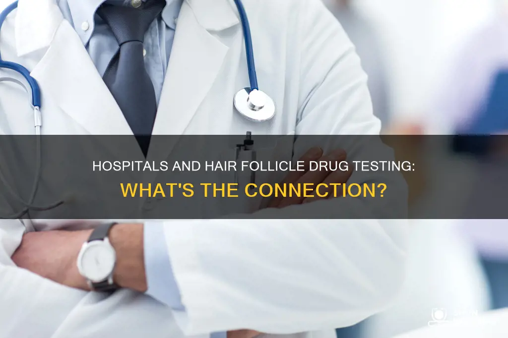 do hospitals do hair follicle drug tests