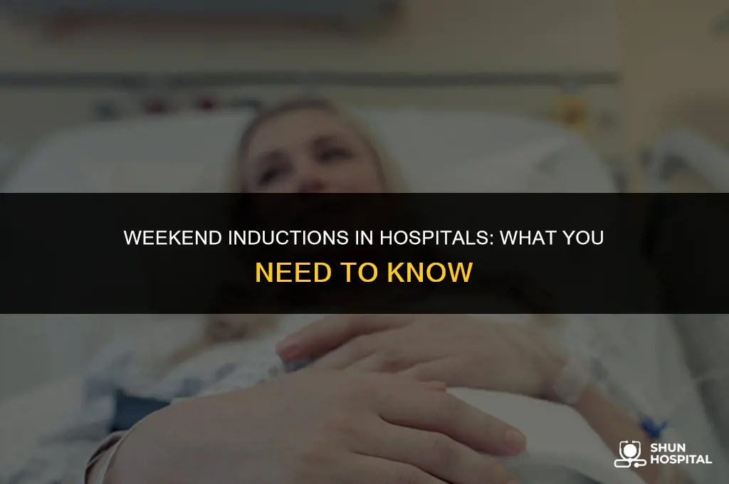 do hospitals do inductions on weekends