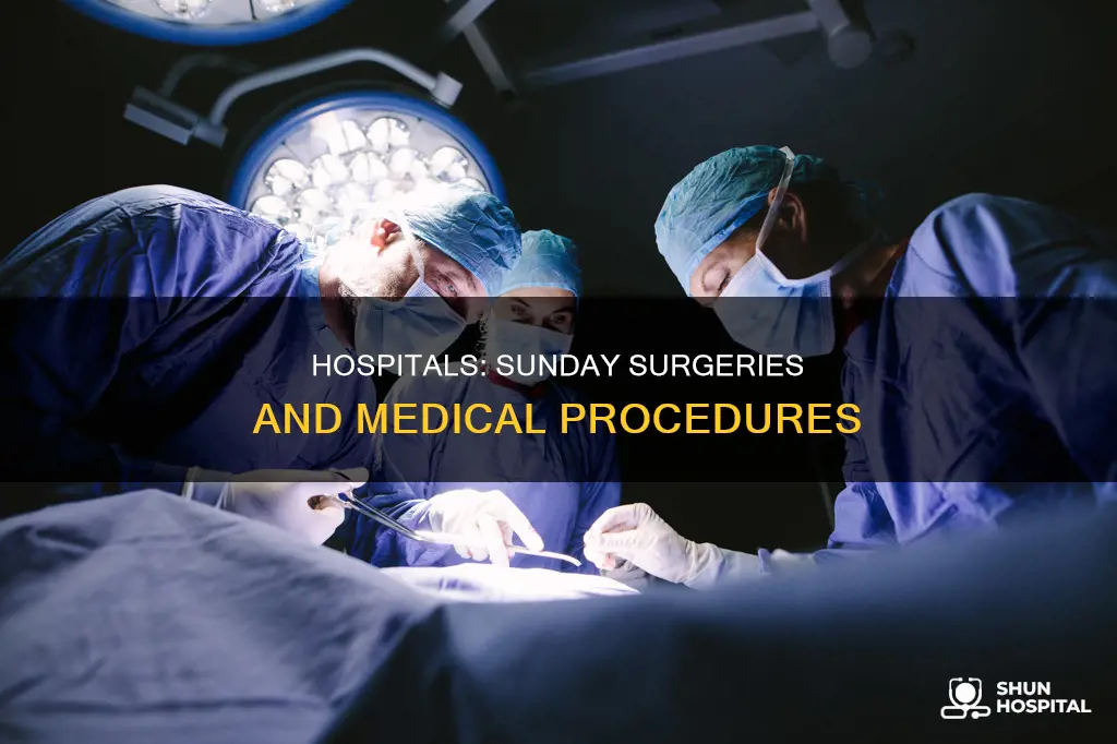 do hospitals do medical procedures on sunday