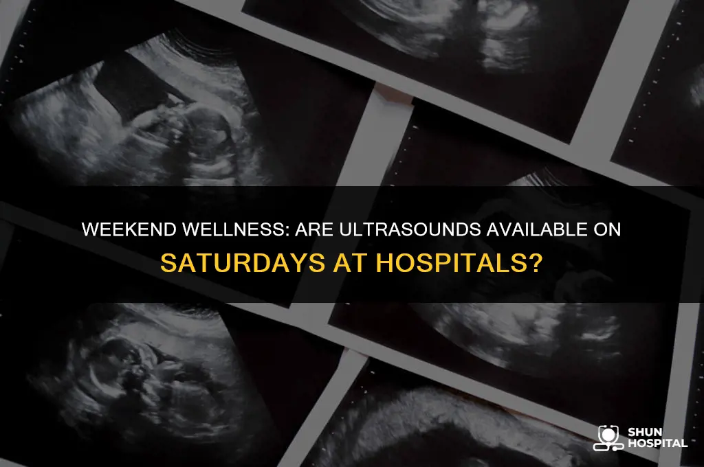do hospitals do ultrasounds on saturdays