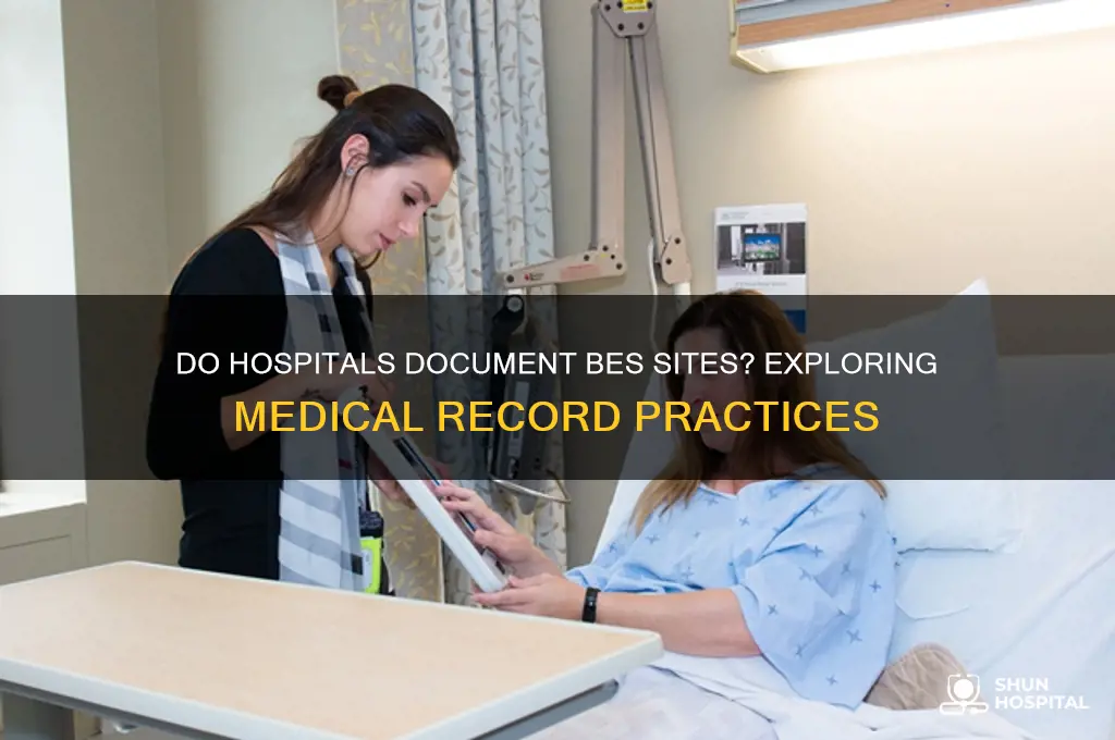 do hospitals document bes sites