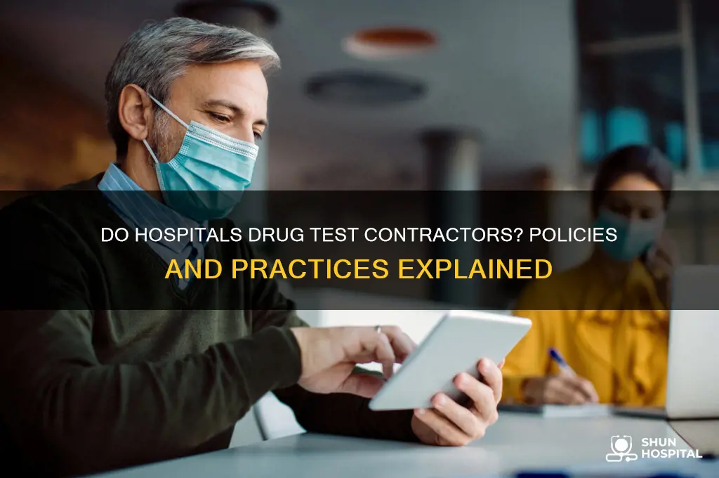do hospitals drug test contractors