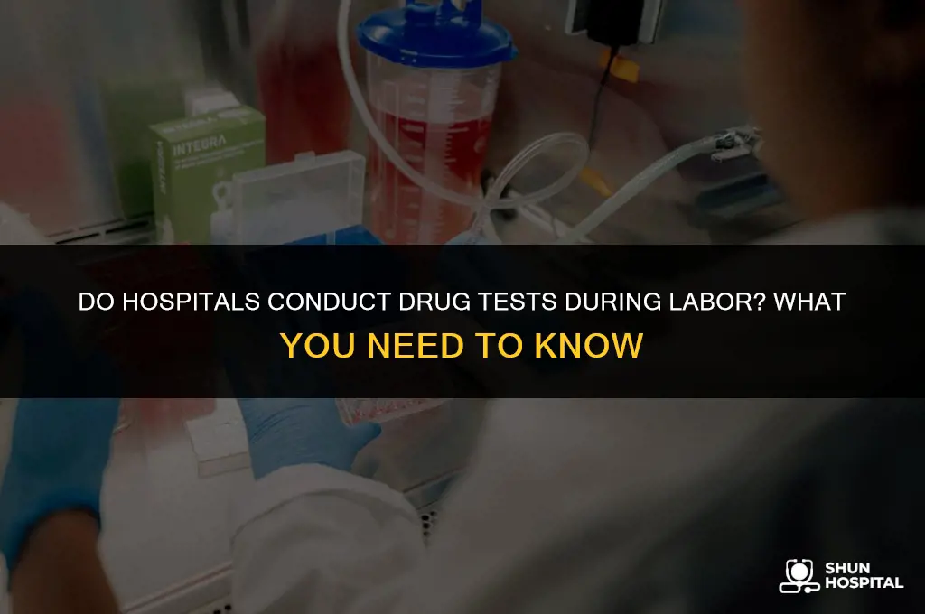 do hospitals drug test during labor