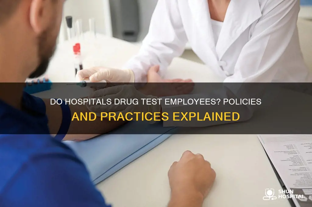 do hospitals drug test employees
