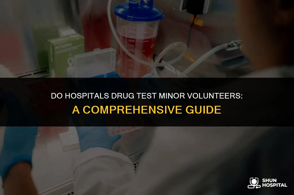 do hospitals drug test minor volunteers