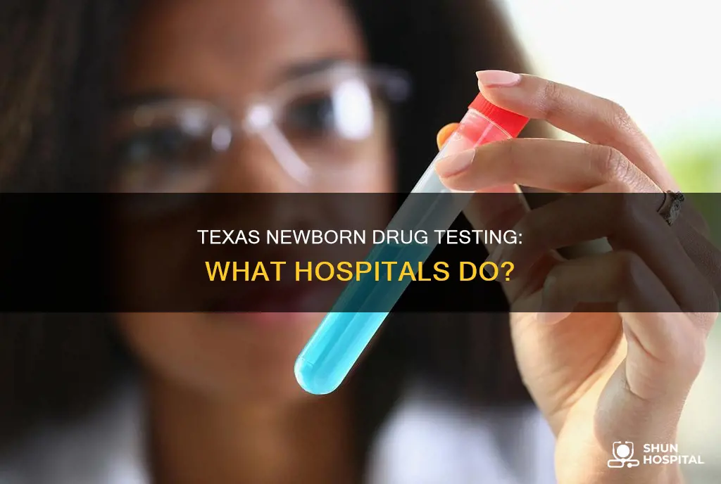 do hospitals drug test newborns in texas