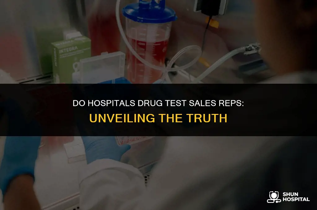 do hospitals drug test sales reps