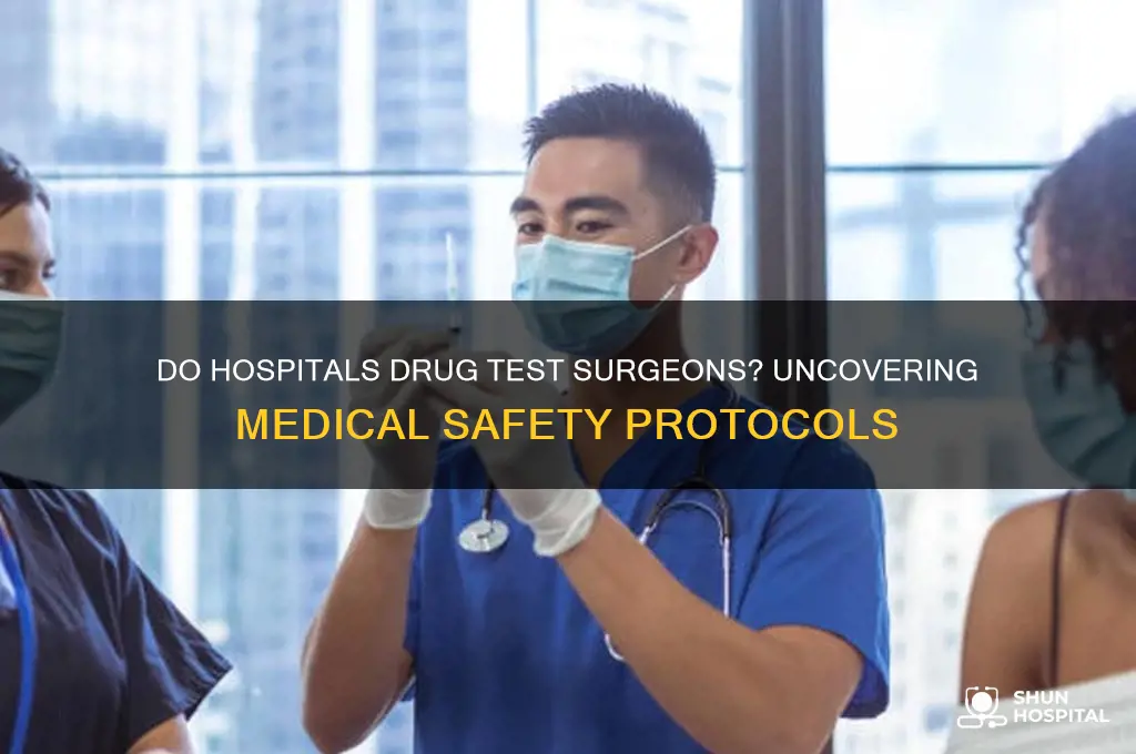 do hospitals drug test surgeons