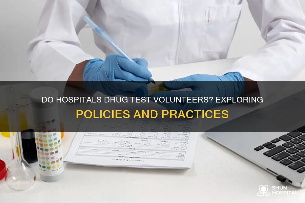 do hospitals drug test volunteers