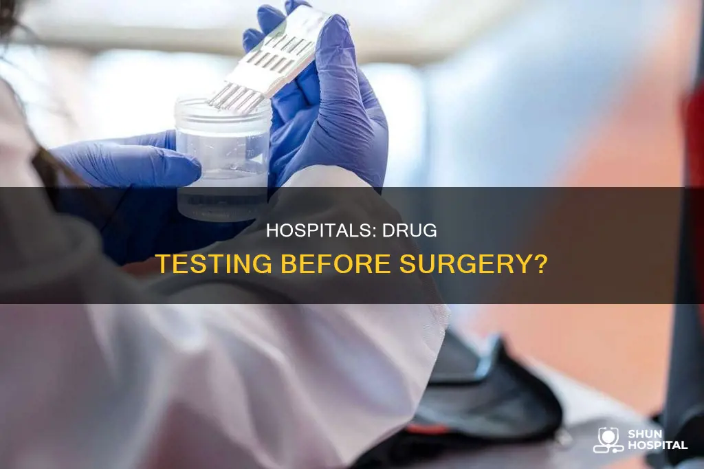 do hospitals drug test you before surgery