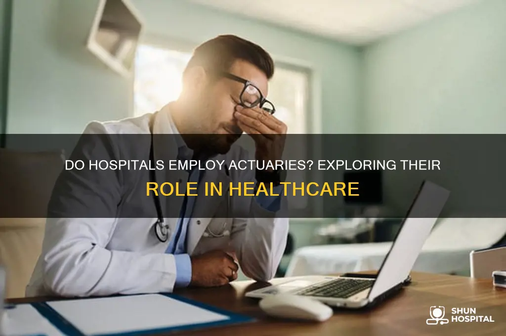 do hospitals employ actuaries