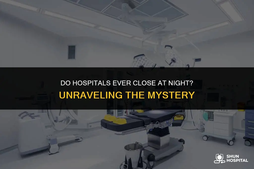 do hospitals ever close at night