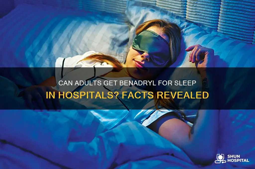 do hospitals ever give benadryl to adults for sleep