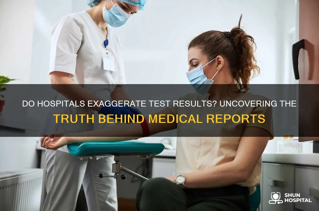 do hospitals exaggerate test results