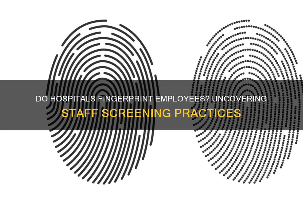 do hospitals fingerprint employees